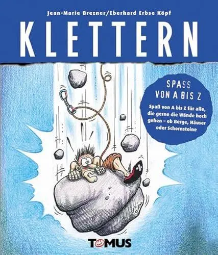 Produktbild: Klettern: Spaß von A bis Z für alle, die gerne die Wände hoch gehen - ob Berge, Häuser oder Schornsteine