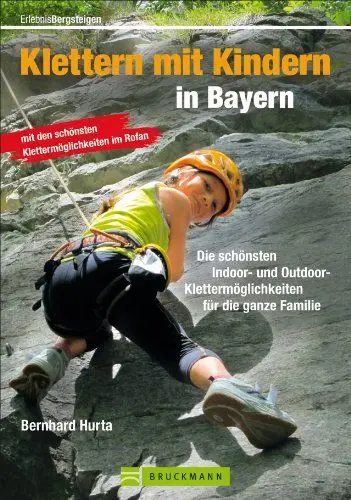 Produktbild: Klettern mit Kindern in Bayern: Die schönsten Indoor- und Outdoor-Klettermöglichkeiten für die ganze Familie (Erlebnis Bergsteigen)