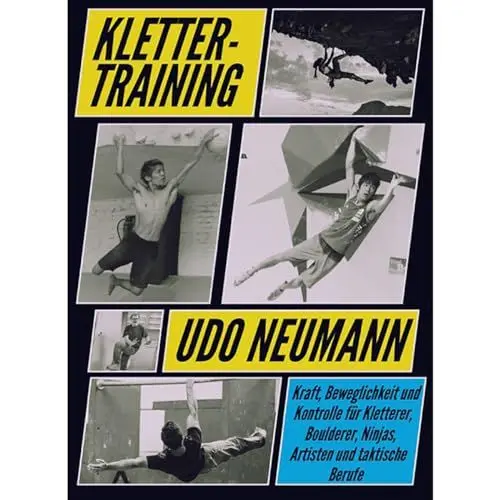Produktbild: Klettertraining: Kraft, Beweglichkeit und Kontrolle für Kletterer, Boulderer, Ninjas, Artisten und taktische Berufe