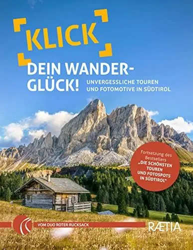 Produktbild: Klick dein Wanderglück: Unvergessliche Touren und Fotomotive in Südtirol (Roter Rucksack: Südtirol Wandern Fotografieren)