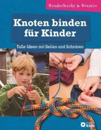 Produktbild: Knoten binden für Kinder - Tolle Ideen mit Seilen und Schnüren: kinderleicht & kreativ - ab 8 Jahren