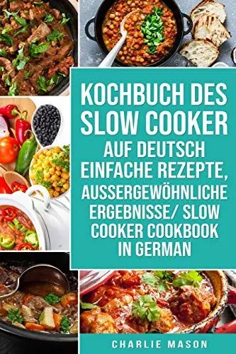 Produktbild: Kochbuch Des Slow Cooker Auf Deutsch Einfache Rezepte, Aussergewöhnliche Ergebnisse/ Slow Cooker Cookbook In German
