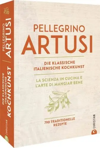 Produktbild: Kochbuch Italien – Pellegrino Artusi: Die klassische italienische Kochkunst. 790 traditionelle Rezepte. Ein Standardwerk der italienischen Küche.