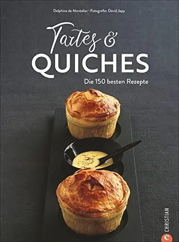 Produktbild: Kochbuch: Tartes & Quiches. Die 150 besten Rezepte zu Tartes, Quiches, Pizzas, Pies & Co.: Die 150 besten Rezepte