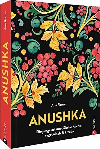 Produktbild: Kochbuch – Anushka: Die junge osteuropäische Küche. Vegetarische Gerichte modern & kreativ. Von Gurkensuppe bis Babka: Traditionelle, regionale Rezepte aus der Länderküche neu interpretiert.