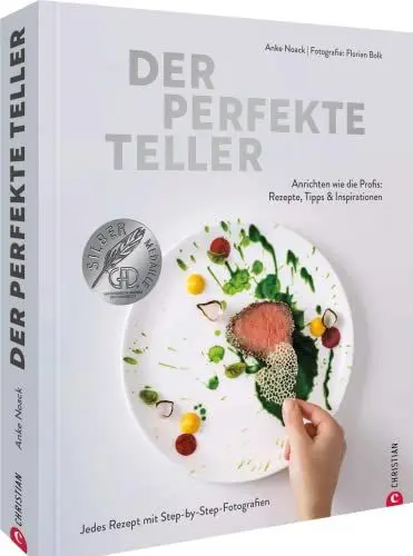 Produktbild: Kochbuch – Der perfekte Teller.: Rezepte, Tipps & Inspirationen. Sterneküche für zuhause mit Step-by-Step-Fotografien. Das Standardwerk zum Trendthema Anrichten. Gewinner der GAD-Silbermedaille