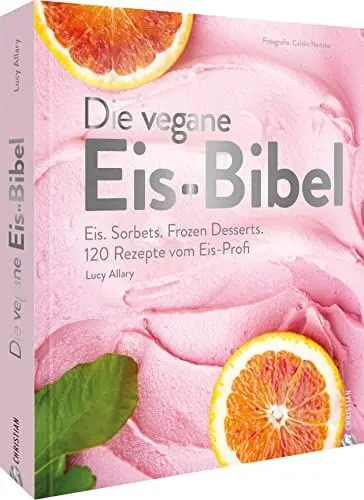 Produktbild: Kochbuch – Die vegane Eis Bibel: Speiseeis, Sorbets, Frozen Desserts selber machen. 120 Rezepte für die Eismaschine. Gewinner des Deutschen Kochbuchpreises 2023