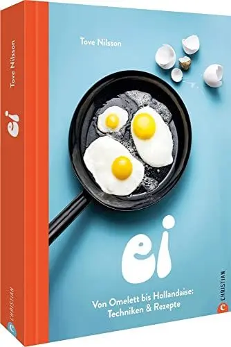 Produktbild: Kochbuch – Ei: Von Omelette bis Hollandaise. Techniken & Rezepte. Eier kochen leicht gemacht. Alle Zubereitungsarten für Eier in einem Buch