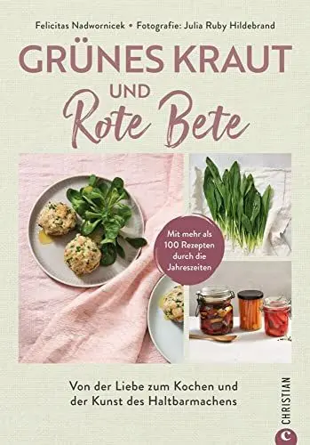 Produktbild: Kochbuch – Grünes Kraut & Rote Bete: Von der Liebe zum Kochen und der Kunst des Haltbarmachens. Lebensmittel ganz einfach haltbar machen.
