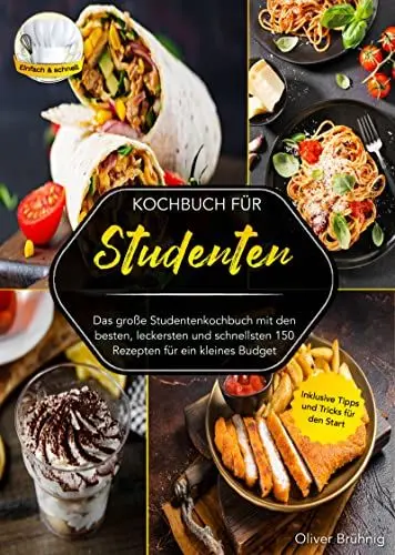 Produktbild: Kochbuch für Studenten: Das große Studentenkochbuch mit den besten, leckersten und schnellsten 150 Rezepten für ein kleines Budget. Inklusive Tipps und Tricks für den Start
