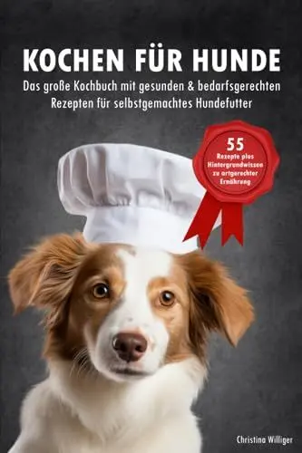Produktbild: Kochen für Hunde - Das große Kochbuch für Hunde mit gesunden & bedarfsgerechten Rezepten für selbstgemachtes Hundefutter: 55 Rezepte + Hintergrundwissen zu artgerechter Ernährung