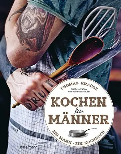 Produktbild: Kochen für Männer - Über 50 einfache aber raffinierte Rezepte: Ein Mann - ein Kochbuch. Kurz, prägnant, ohne Schnickschnack
