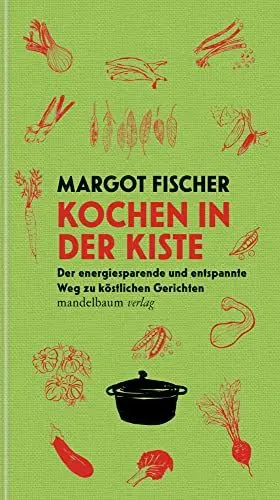 Produktbild: Kochen in der Kiste: Der energiesparende und entspannte Weg zu köstlichen Gerichten (Mandelbaums Feine Gourmandisen)