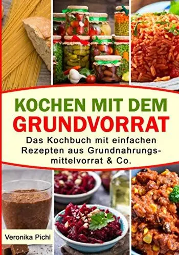 Produktbild: Kochen mit dem Grundvorrat: Das Kochbuch mit einfachen Rezepten aus Grundnahrungsmittelvorrat & Co.