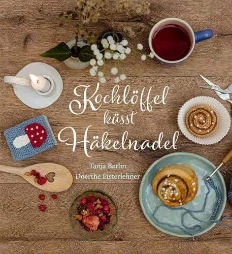 Produktbild: Kochlöffel küsst Häkelnadel: Köstliches und Gehäkeltes als Geschenk für andere und sich selbst