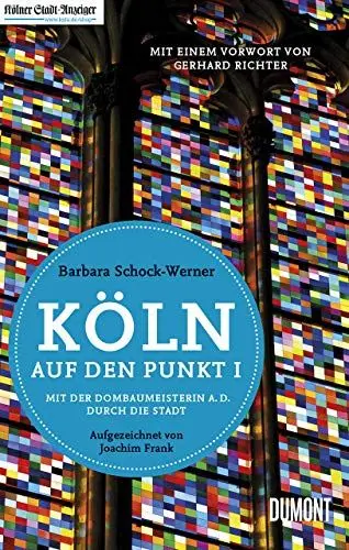 Produktbild: Köln auf den Punkt I: Mit der Dombaumeisterin a. D. durch die Stadt (überarbeitete Neuauflage)