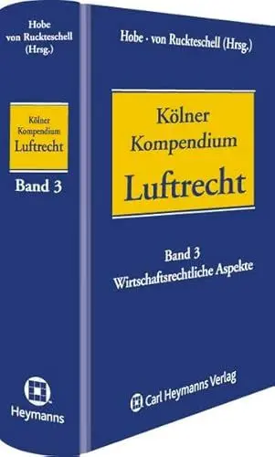 Produktbild: Kölner Kompendium des Luftrechts: Band 3: Wirtschaftliche Aspekte des Luftverkehrs: Wirtschaftsrechtliche Aspekte des Luftverkehrs