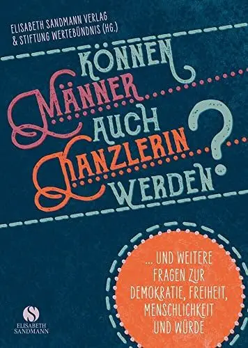 Produktbild: Können Männer auch Kanzlerin werden?: .. und weitere Fragen zur Demokratie, Freiheit, Menschlichkeit und Würde