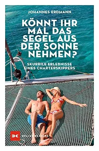 Produktbild: Könnt ihr mal das Segel aus der Sonne nehmen?: Skurrile Erlebnisse eines Charterskippers
