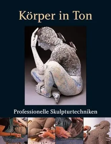 Produktbild: Körper in Ton: Professionelle Skulpturtechniken