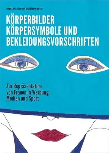 Produktbild: Körperbilder, Körpersymbole und Bekleidungsvorschriften: Zur Repräsentation von Frauen in Werbung, Medien und Sport (Varia)