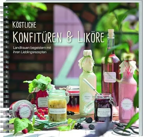 Produktbild: Köstliche Konfitüren & Liköre: Landfrauen begeistern mit ihren Lieblingsrezepten.