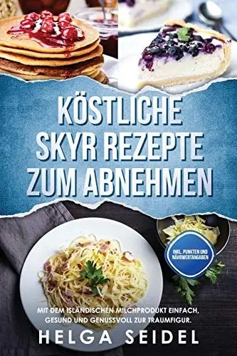 Produktbild: Köstliche Skyr Rezepte zum Abnehmen: Mit dem isländischen Milchprodukt einfach, gesund und genussvoll zur Traumfigur. Inkl. Punkten und Nährwertangaben
