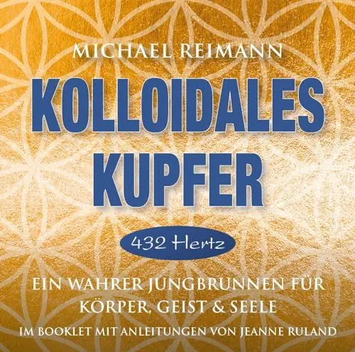 Produktbild: Kolloidales Kupfer (432 Hertz): Ein wahrer Jungbrunnen für Körper, Geist und Seele