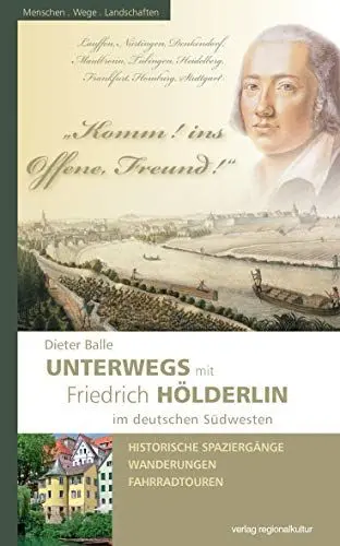 Produktbild: Komm! ins Offene, Freund!: Unterwegs mit Friedrich Hölderlin im deutschen Südwesten