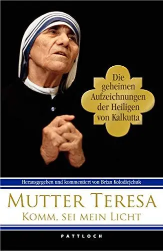 Produktbild: Komm, sei mein Licht! Die geheimen Aufzeichnungen der Heiligen von Kalkutta