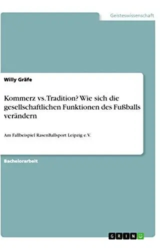 Produktbild: Kommerz vs. Tradition? Wie sich die gesellschaftlichen Funktionen des Fußballs verändern: Am Fallbeispiel RasenBallsport Leipzig e.V.