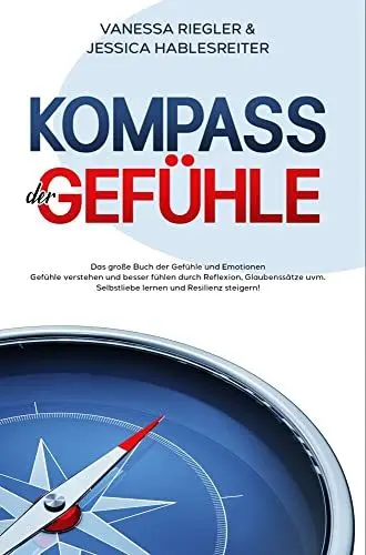 Produktbild: Kompass der Gefühle: Das große Buch der Gefühle und Emotionen - Gefühle verstehen und besser fühlen durch Reflexion, Glaubenssätze uvm. - Selbstliebe lernen und Resilienz steigern!