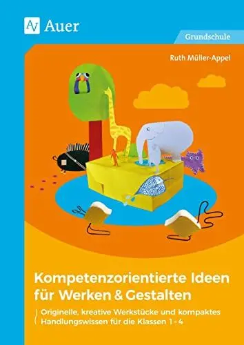 Produktbild: Kompetenzorientierte Ideen für Werken & Gestalten: Originelle, kreative Werkstücke und kompaktes Handlungswissen für die Klassen 1-4