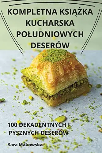 Produktbild: Kompletna KsiĄŻka Kucharska Poludniowych Deserów