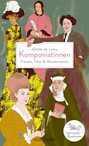 Produktbild: Komponistinnen. Frauen, Töne & Meisterwerke: Reclams Klassikerinnen – Die wichtigsten Komponistinnen von der Antike bis heute – Mit Playlists zu jedem Kapitel