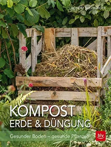 Produktbild: Kompost, Erde & Düngung: Gesunder Boden - gesunde Pflanzen (BLV Gartenpraxis)