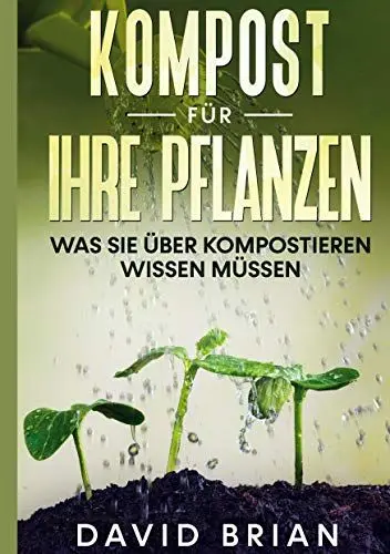 Produktbild: Kompost für Ihre Pflanzen: Was Sie über Kompostieren wissen müssen