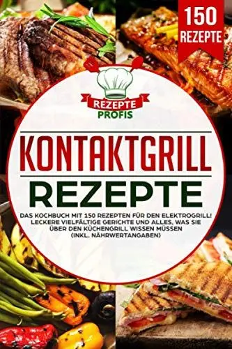 Produktbild: Kontaktgrill Rezepte: Das Kochbuch mit 150 Rezepten für den Elektrogrill! Leckere vielfältige Gerichte und alles, was Sie über den Küchengrill wissen müssen (inkl. Nährwertangaben)