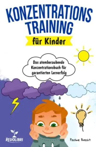 Produktbild: Konzentrationstraining für Kinder: Das atemberaubende Konzentrationsbuch für garantierten Lernerfolg - Wie Sie mit spaßigen Spielen & Übungen die Konzentration und Aufmerksamkeit Ihres Kindes fördern