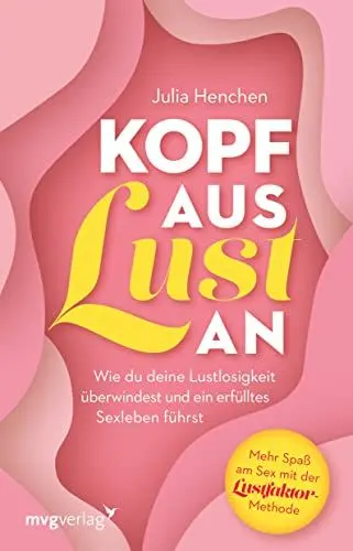 Produktbild: Kopf aus – Lust an: Wie du deine Lustlosigkeit überwindest und ein erfülltes Sexleben führst. Mehr Spaß am Sex mit der Lustfaktor-Methode. Ratgeber für mehr Sinnlichkeit und Erotik