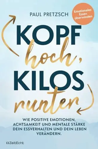 Produktbild: Kopf hoch, Kilos runter: Wie positive Emotionen, Achtsamkeit und mentale Stärke dein Essverhalten und dein Leben verändern