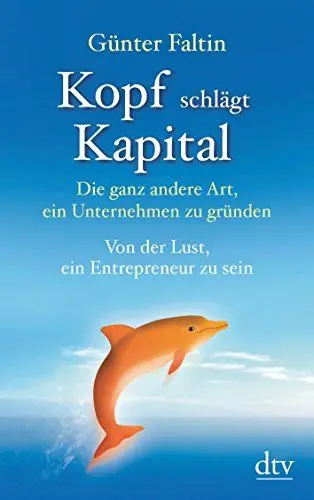 Produktbild: Kopf schlägt Kapital: Die ganz andere Art, ein Unternehmen zu gründen – Von der Lust, ein Entrepreneur zu sein