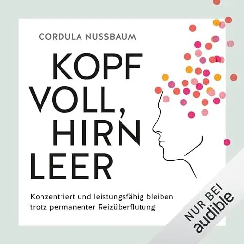 Produktbild: Kopf voll, Hirn leer: Konzentriert und leistungsfähig bleiben trotz permanenter Reizüberflutung