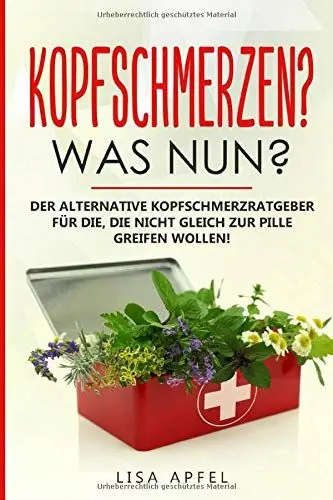 Produktbild: KOPFSCHMERZEN? WAS NUN?: DER ALTERNATIVE KOPFSCHMERZRATGEBER FÜR DIE, DIE NICHT GLEICH ZUR PILLE GREIFEN WOLLEN!