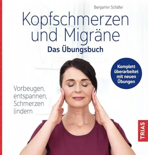 Produktbild: Kopfschmerzen und Migräne - Das Übungsbuch: Vorbeugen, entspannen, Schmerzen lindern