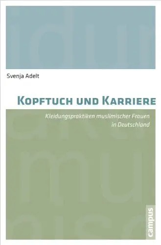 Produktbild: Kopftuch und Karriere: Kleidungspraktiken muslimischer Frauen in Deutschland