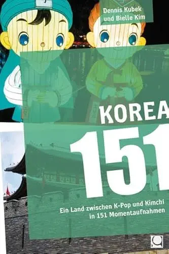 Produktbild: Korea 151: Ein Land zwischen K-Pop und Kimchi in 151 Momentaufnahmen