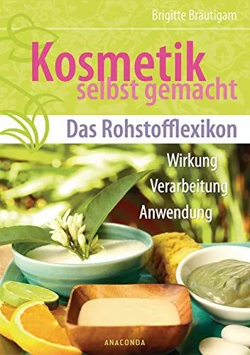 Produktbild: Kosmetik selbst gemacht - Das Rohstofflexikon: Wirkung, Verarbeitung, Anwendung