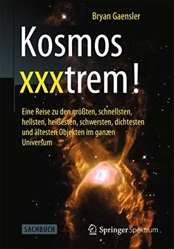 Produktbild: Kosmos xxxtrem!: Eine Reise zu den größten, schnellsten, hellsten, heißesten, schwersten, dichtesten und ältesten Objekten im ganzen Universum