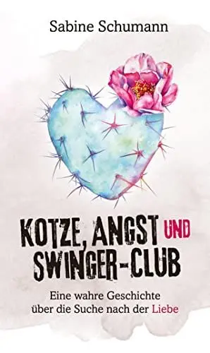 Produktbild: Kotze, Angst und Swinger-Club: Eine wahre Geschichte über die Suche nach der Liebe